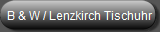 B & W / Lenzkirch Tischuhr