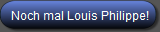 Noch mal Louis Philippe!